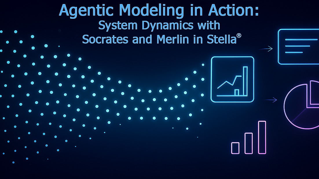 Watch Agentic Modeling in Action: System Dynamics with Socrates and Merlin in Stella<sup>&reg;</sup>